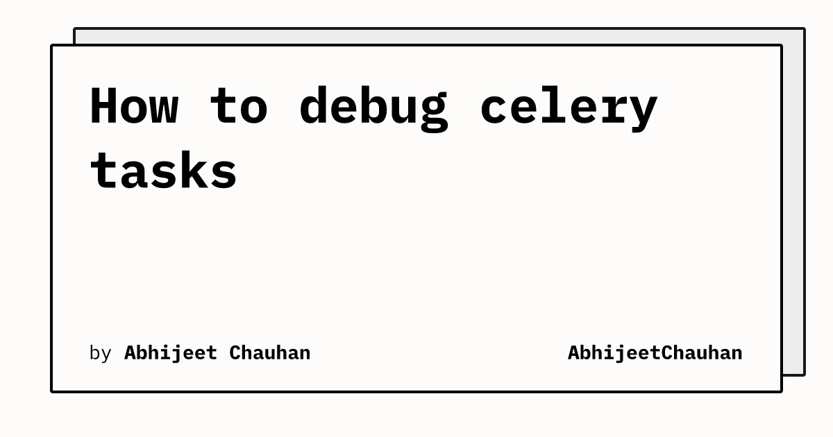 How to debug celery tasks | AbhijeetChauhan